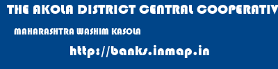 THE AKOLA DISTRICT CENTRAL COOPERATIVE BANK  MAHARASHTRA WASHIM KASOLA   banks information 